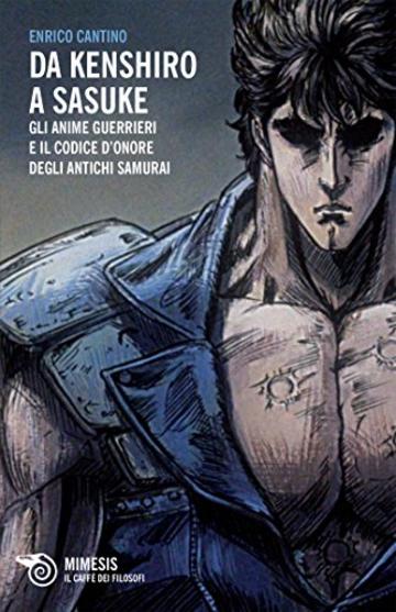 Da Kenshiro a Sasuke: Gli anime guerrieri e il codice d’onore degli antichi samurai